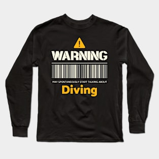 Warning may spontaneously start talking about diving Long Sleeve T-Shirt